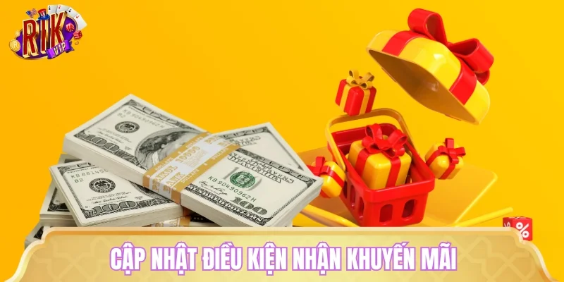 Cập nhật điều kiện nhận khuyến mãi tại RIKVIP