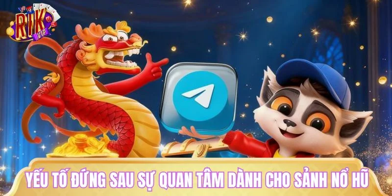 Những yếu tố đứng sau sự quan tâm dành cho sảnh nổ hũ