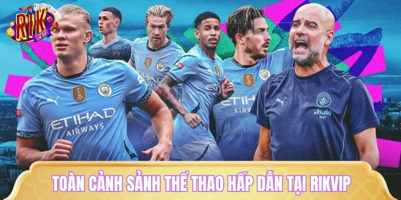 Toàn cảnh sảnh thể thao hấp dẫn tại RIKVIP